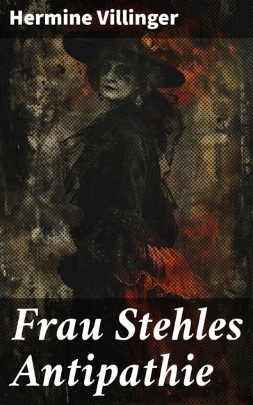 Frau Stehles Antipathie - Hermine Villinger