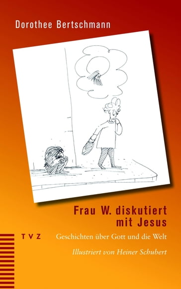 Frau W. diskutiert mit Jesus - Dorothee Bertschmann