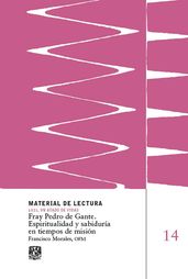 Fray Pedro de Gante. Espiritualidad y sabiduría en tiempos de misión