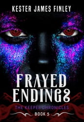 Frayed Endings (The Keeper Chronicles, Book 5)