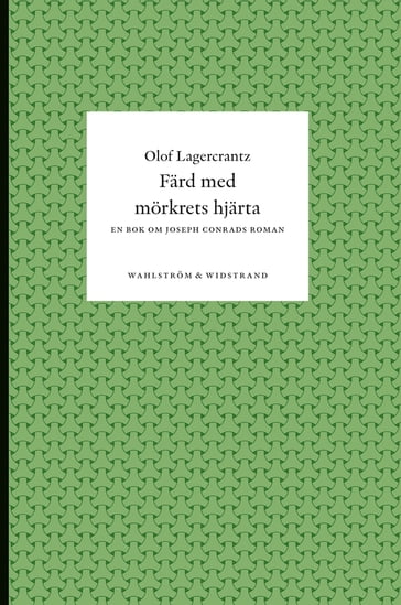 Färd med mörkrets hjärta : En bok om Joseph Conrads roman - Olof Lagercrantz