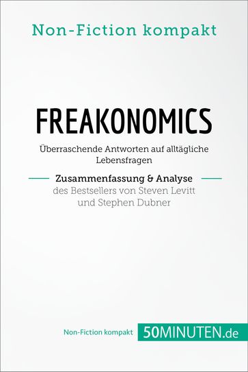 Freakonomics. Zusammenfassung & Analyse des Bestsellers von Steven Levitt und Stephen Dubner - 50Minuten.de