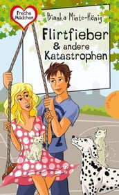 Freche Mädchen freche Bücher!: Flirtfieber & andere Katastrophen