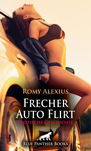 Frecher Auto Flirt   Erotische Geschichte - Romy Alexius