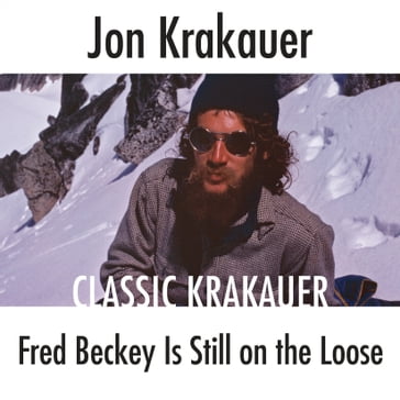 Fred Beckey Is Still On the Loose - Jon Krakauer