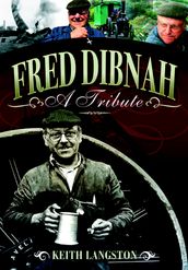 Fred Dibnah - A Tribute