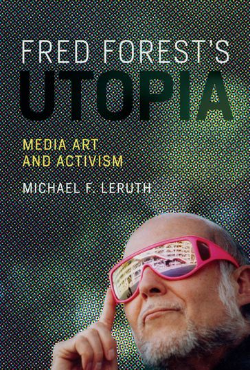 Fred Forest's Utopia - Michael F. Leruth