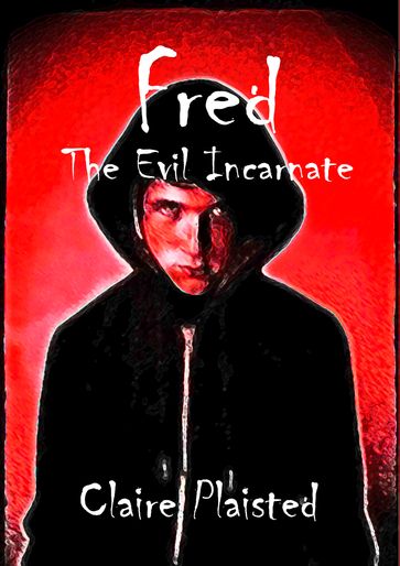 Fred The Evil Incarnate - Claire Plaisted