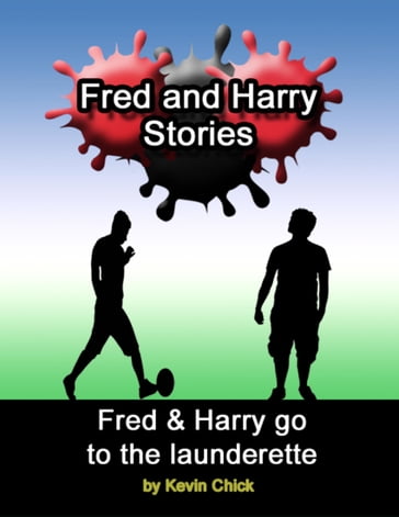 Fred and Harry Stories: Fred and Harry Go to the Launderette - Kevin Chick