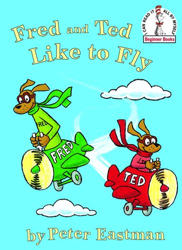 Fred and Ted Like to Fly - Peter Anthony Eastman