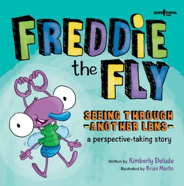 Freddie the Fly: Seeing Through -Another Lens- a perspective-taking story - Kimberly Delude