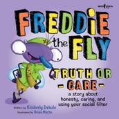 Freddie the Fly: Truth or Care: A story about honesty, caring, and using your social filter