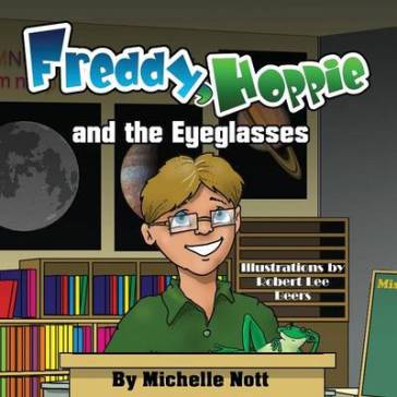 Freddy, Hoppie, and the Eyeglasses - Michelle Nott