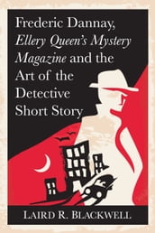 Frederic Dannay, Ellery Queen s Mystery Magazine and the Art of the Detective Short Story