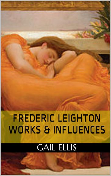 Frederic Leighton Works & Influences - Gail Ellis