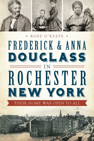 Frederick & Anna Douglass in Rochester New York - Rose O