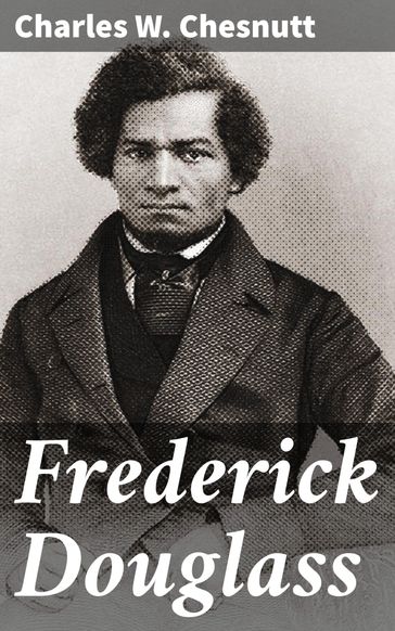 Frederick Douglass - Charles W. Chesnutt
