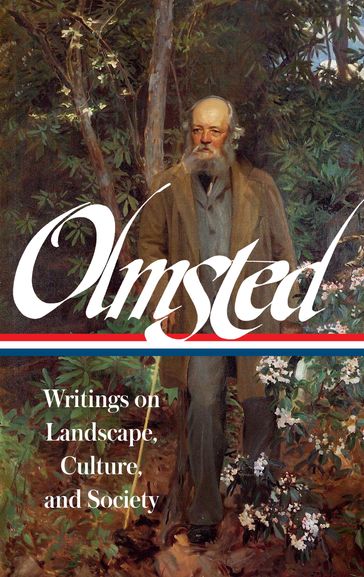 Frederick Law Olmsted: Writings on Landscape, Culture, and Society (LOA #270) - Frederick Law Olmsted