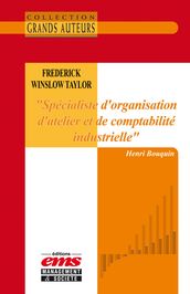 Frederick Winslow Taylor - « Spécialiste d organisation d atelier et de comptabilité industrielle »