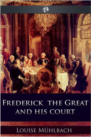 Frederick the Great and His Court - Luise Muhlbach