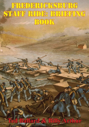 Fredericksburg Staff Ride: Briefing Book [Illustrated Edition] - Billy Arthur - Ted Ballard