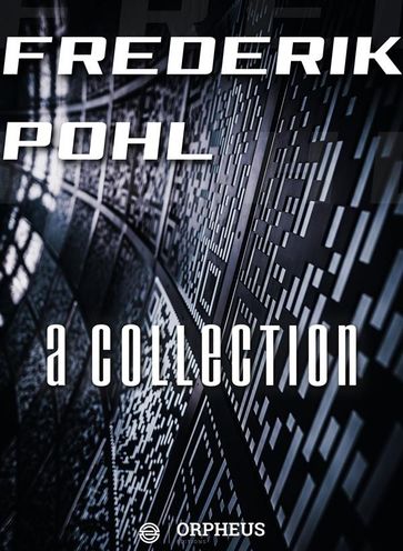 Frederik Pohl: A Collection - Frederik Pohl