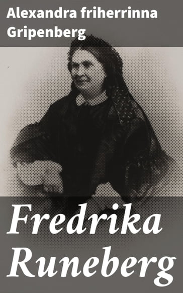 Fredrika Runeberg - Alexandra friherrinna Gripenberg