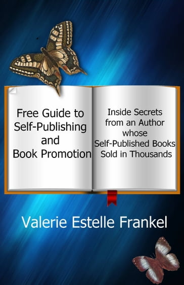 Free Guide to Self-Publishing and Book Promotion: Inside Secrets from an Author Whose Self-Published Books Sold in Thousands - Valerie Estelle Frankel
