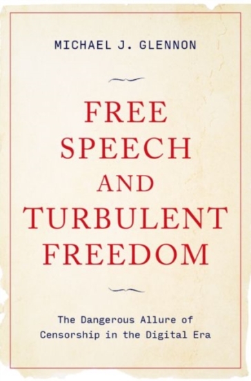 Free Speech and Turbulent Freedom - Michael J. Glennon