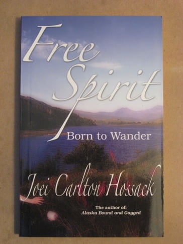 Free Spirit: Born to Wander - Joei Carlton Hossack