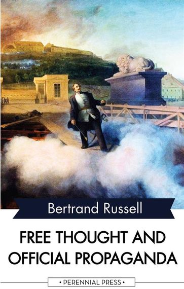 Free Thought and Official Propaganda - Bertrand Russell