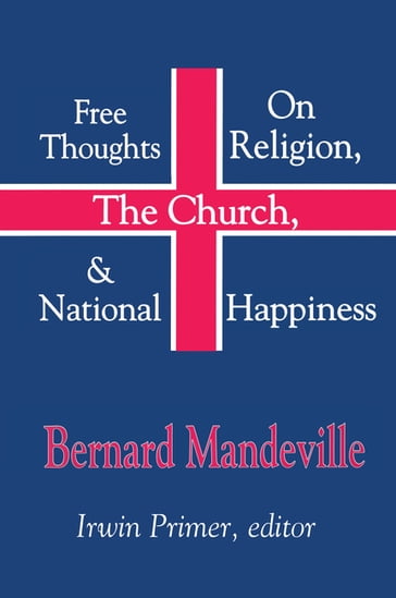 Free Thoughts on Religion, the Church, and National Happiness - Bernard Mandeville