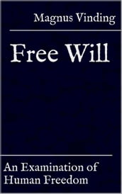 Free Will: An Examination of Human Freedom