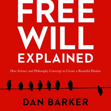 Free Will Explained - Dan Barker