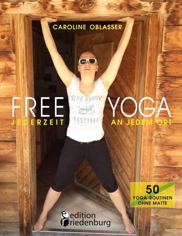 Free Yoga Jederzeit an jedem Ort - 50 Yoga-Routinen ohne Matte - Caroline Oblasser