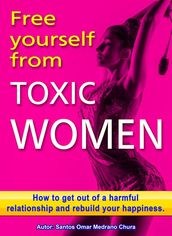 Free Yourself from Toxic Women