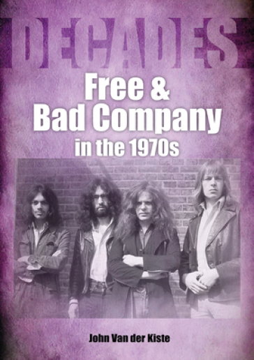 Free and Bad Company in the 1970s - John Van der Kiste