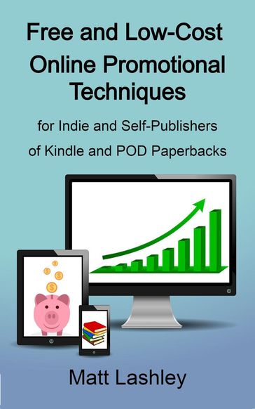 Free and Low Cost Online Promotional Techniques for Self-publishers of Kindle and POD Paperbacks - Matt Lashley