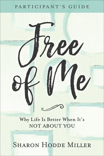 Free of Me Participant's Guide - Sharon Hodde Miller