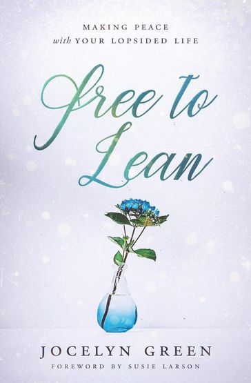 Free to Lean: Making Peace with Your Lopsided Life - Jocelyn Green