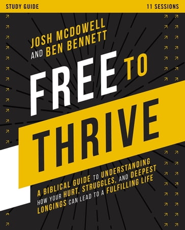 Free to Thrive Study Guide - Josh McDowell - Ben Bennett