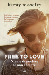 Free to love. Niente da perdere se non l amore