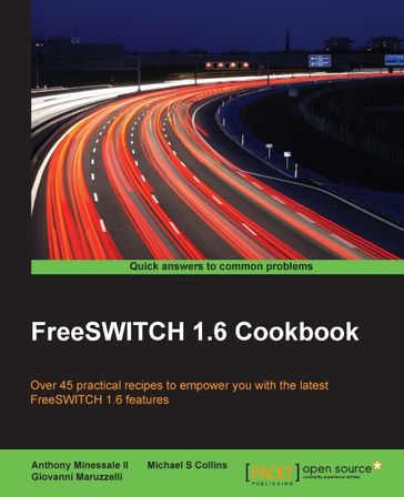 FreeSWITCH 1.6 Cookbook - Anthony Minessale II - Giovanni Maruzzelli - Michael S Collins