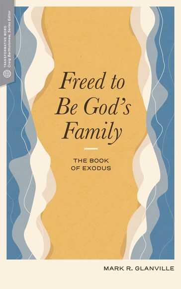 Freed to Be God's Family - Mark R. Glanville - Craig G. Bartholomew