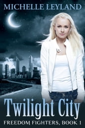Freedom Fighters: Twilight City (Book 1)
