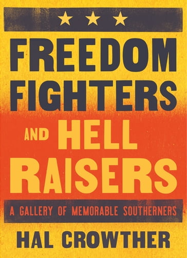 Freedom Fighters and Hell Raisers - Hal Crowther