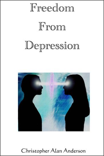 Freedom From Depression - Christopher Alan Anderson