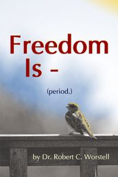 Freedom Is - (period.)