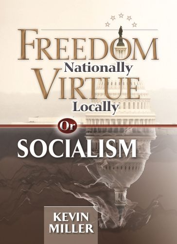 Freedom Nationally, Virtue Locallyor Socialism - Kevin Miller