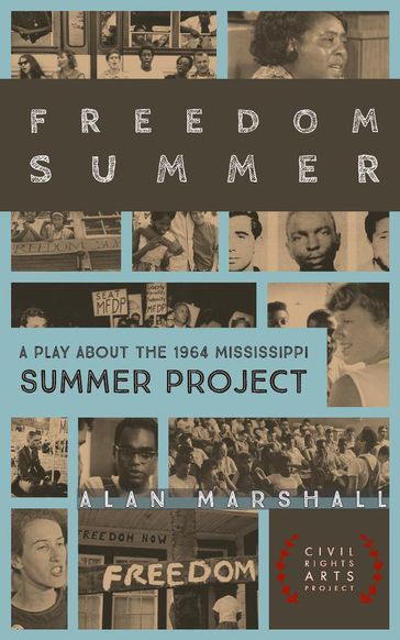 Freedom Summer: A Stage Play about the 1964 Mississippi Summer Project - Alan Marshall